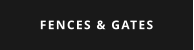 FENCES & GATES